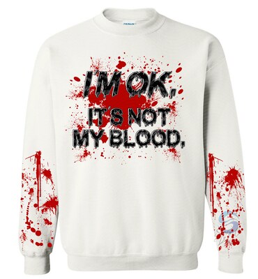 I M OK. IT S NOT MY BLOOD. Horror Themed Sweatshirt for Halloween MakerPlace by Michaels